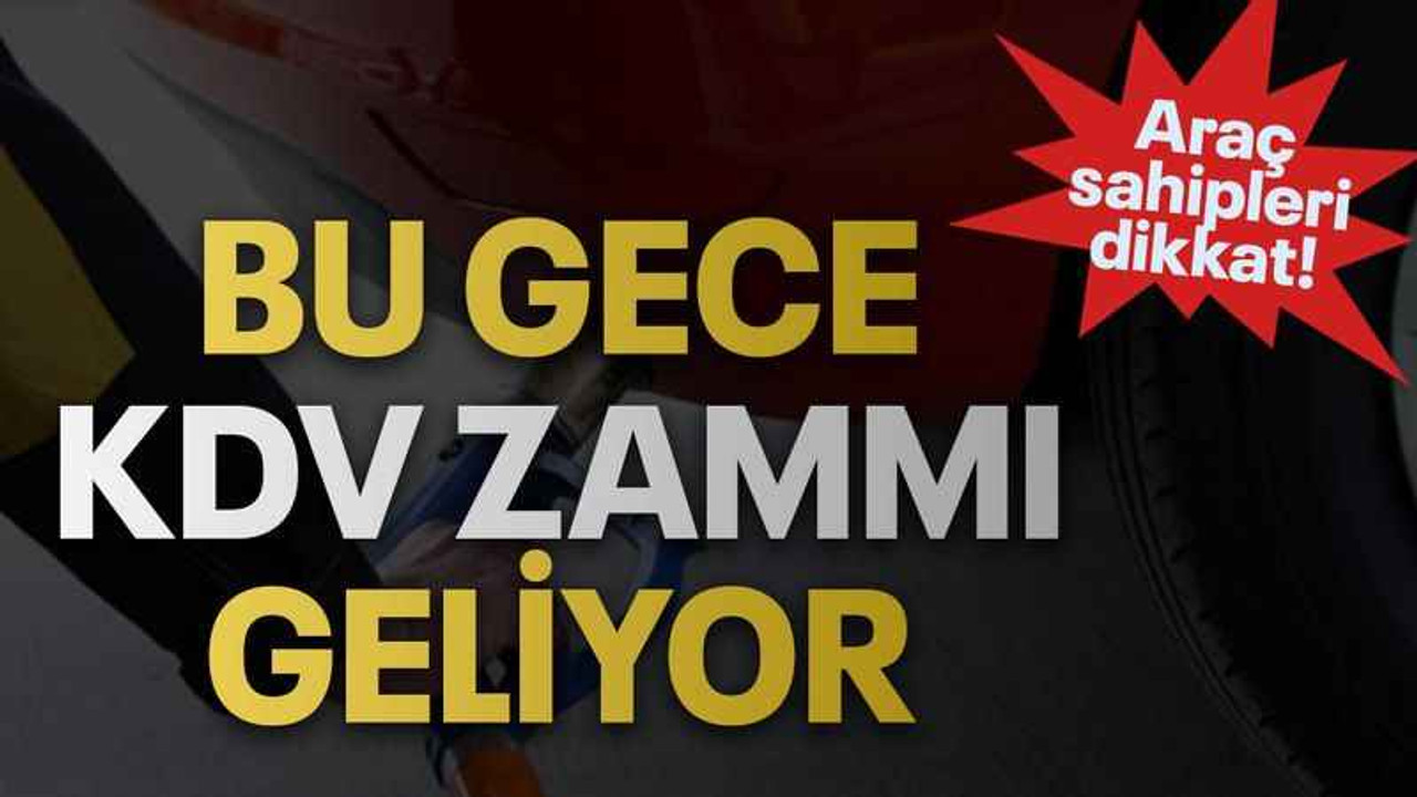 Araç sahipleri dikkat! Bu gece KDV zammı geliyor